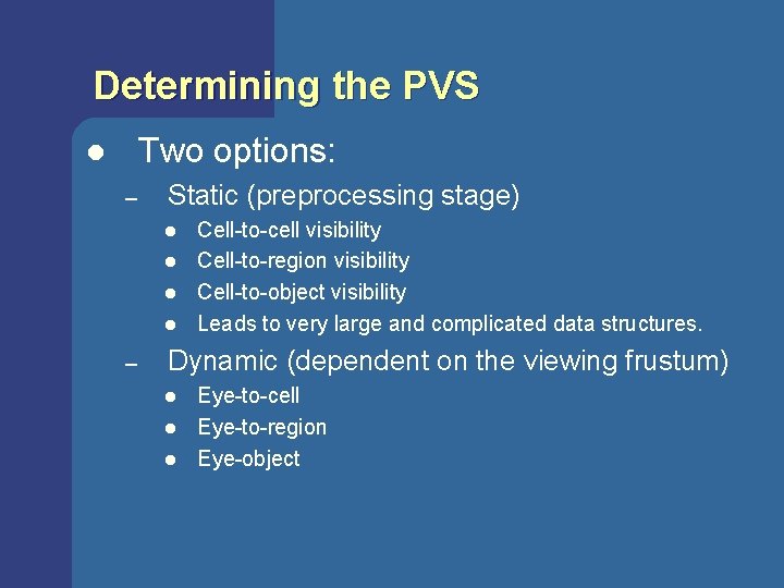 Determining the PVS Two options: l – Static (preprocessing stage) l l – Cell-to-cell Determining the PVS Two options: l – Static (preprocessing stage) l l – Cell-to-cell