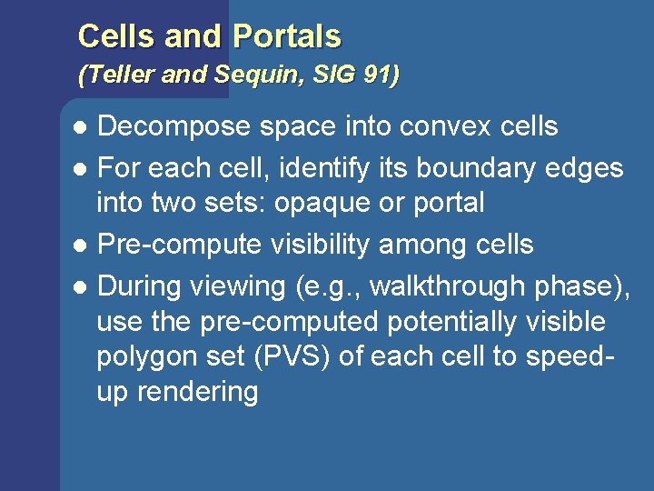 Cells and Portals (Teller and Sequin, SIG 91) Decompose space into convex cells l Cells and Portals (Teller and Sequin, SIG 91) Decompose space into convex cells l