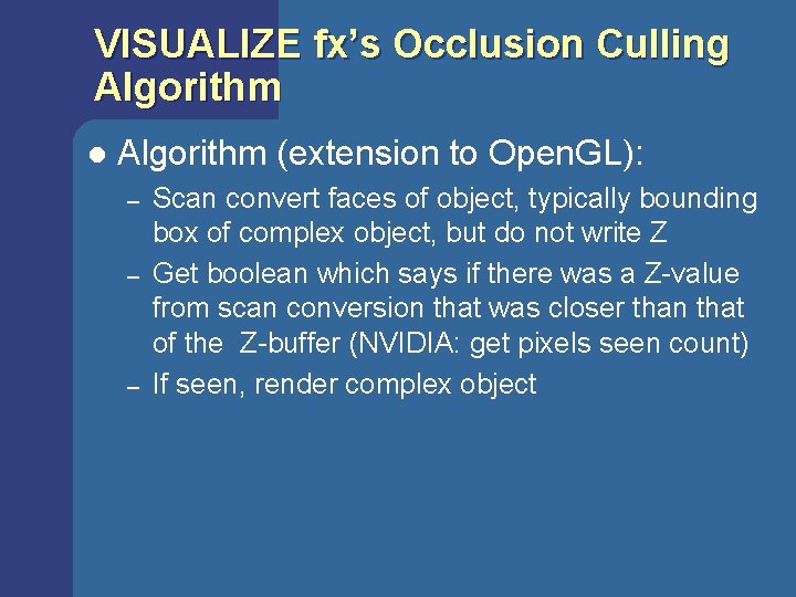 VISUALIZE fx’s Occlusion Culling Algorithm l Algorithm (extension to Open. GL): – – – VISUALIZE fx’s Occlusion Culling Algorithm l Algorithm (extension to Open. GL): – – –