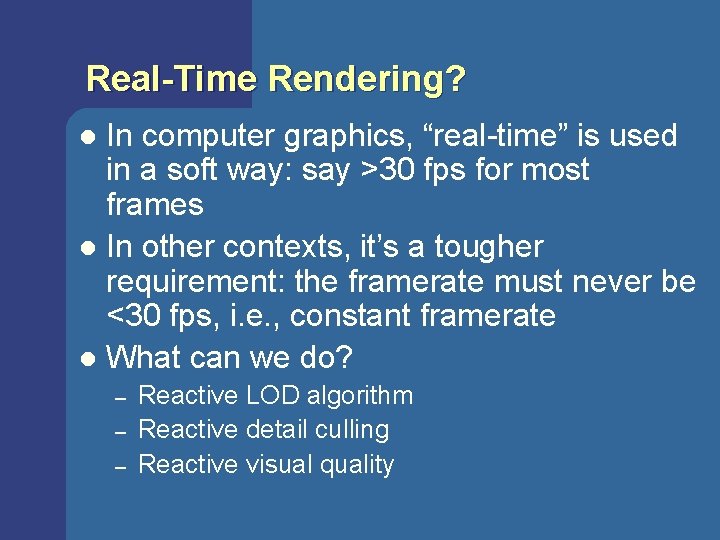 Real-Time Rendering? In computer graphics, “real-time” is used in a soft way: say >30 Real-Time Rendering? In computer graphics, “real-time” is used in a soft way: say >30