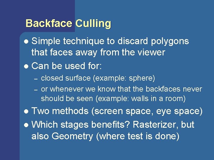 Backface Culling Simple technique to discard polygons that faces away from the viewer l Backface Culling Simple technique to discard polygons that faces away from the viewer l