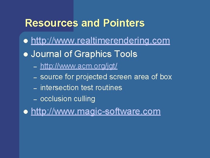 Resources and Pointers http: //www. realtimerendering. com l Journal of Graphics Tools l – Resources and Pointers http: //www. realtimerendering. com l Journal of Graphics Tools l –