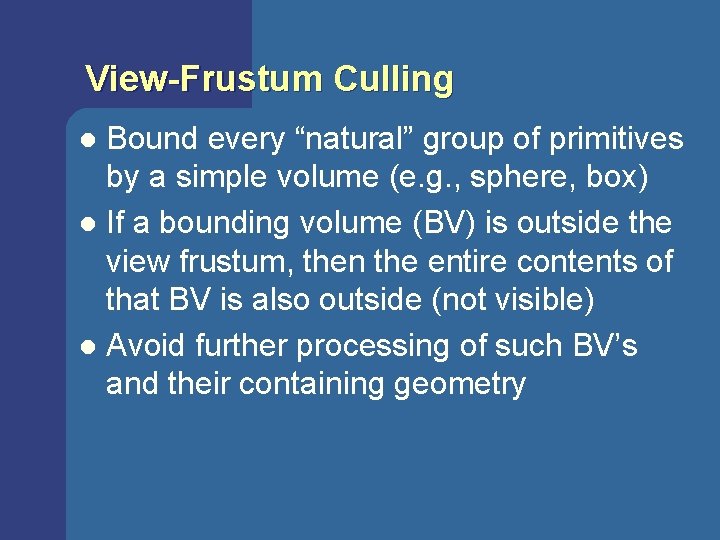 View-Frustum Culling Bound every “natural” group of primitives by a simple volume (e. g. View-Frustum Culling Bound every “natural” group of primitives by a simple volume (e. g.