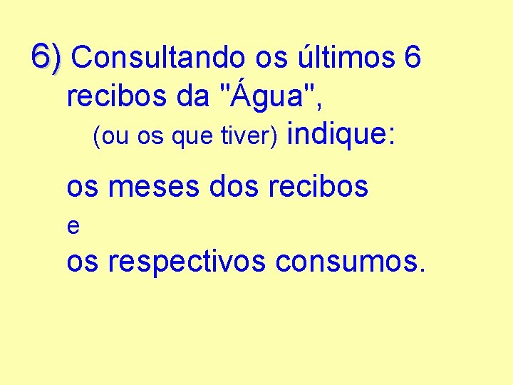 6) Consultando os últimos 6 recibos da "Água", (ou os que tiver) indique: os