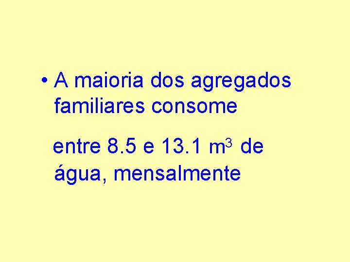  • A maioria dos agregados familiares consome entre 8. 5 e 13. 1