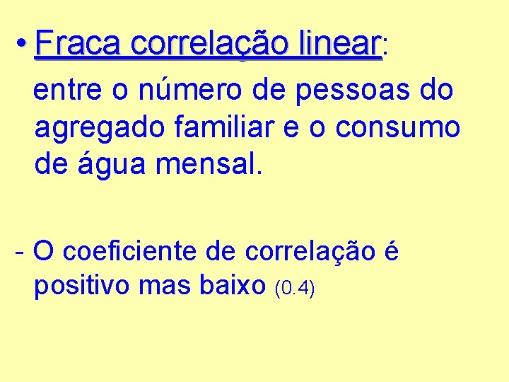  • Fraca correlação linear: entre o número de pessoas do agregado familiar e