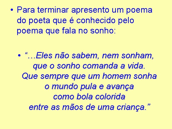  • Para terminar apresento um poema do poeta que é conhecido pelo poema
