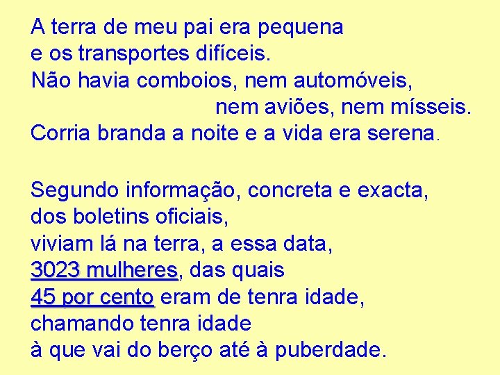 A terra de meu pai era pequena e os transportes difíceis. Não havia comboios,