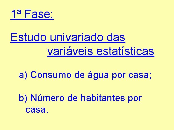 1ª Fase: Estudo univariado das variáveis estatísticas a) Consumo de água por casa; b)