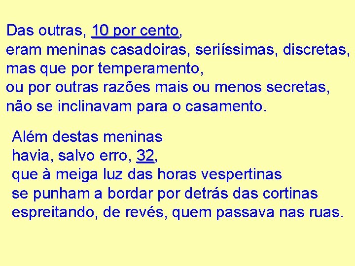Das outras, 10 por cento eram meninas casadoiras, seriíssimas, discretas, mas que por temperamento,