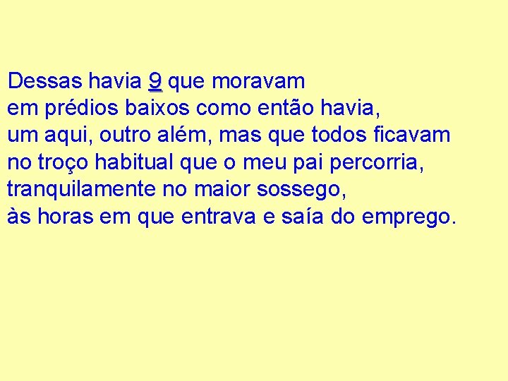 Dessas havia 9 que moravam em prédios baixos como então havia, um aqui, outro