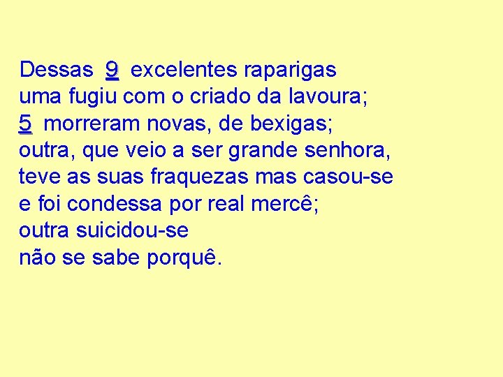 Dessas 9 excelentes raparigas uma fugiu com o criado da lavoura; 5 morreram novas,