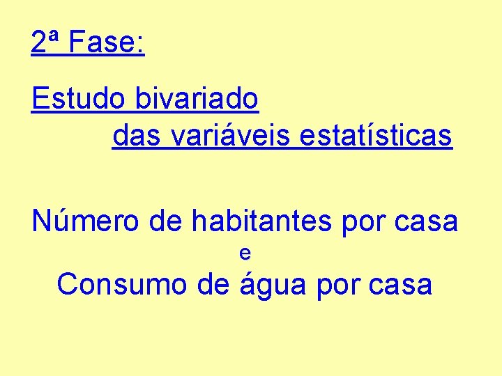 2ª Fase: Estudo bivariado das variáveis estatísticas Número de habitantes por casa e Consumo