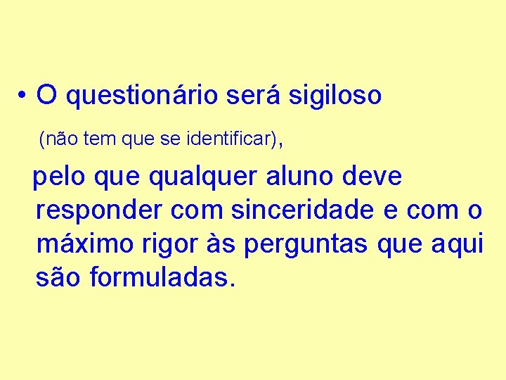  • O questionário será sigiloso (não tem que se identificar), pelo que qualquer