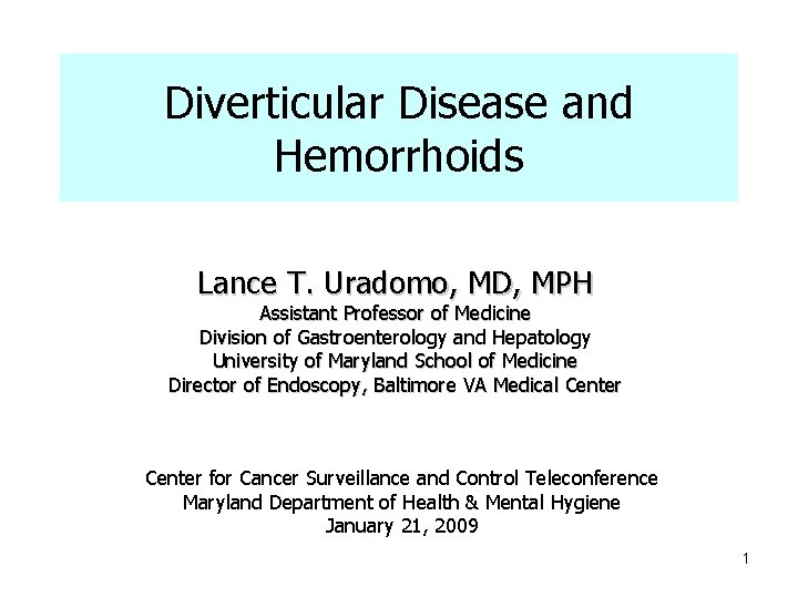 Diverticular Disease and Hemorrhoids Lance T. Uradomo, MD, MPH Assistant Professor of Medicine Division