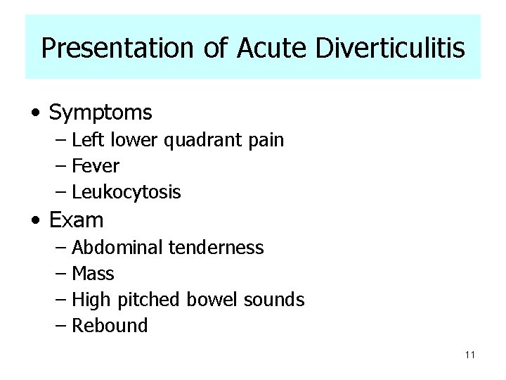 Presentation of Acute Diverticulitis • Symptoms – Left lower quadrant pain – Fever –
