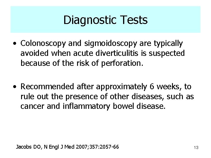 Diagnostic Tests • Colonoscopy and sigmoidoscopy are typically avoided when acute diverticulitis is suspected