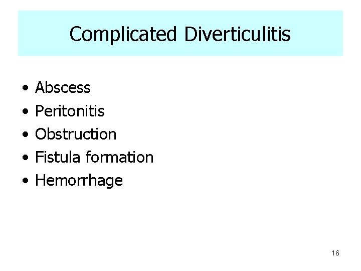 Complicated Diverticulitis • • • Abscess Peritonitis Obstruction Fistula formation Hemorrhage 16 