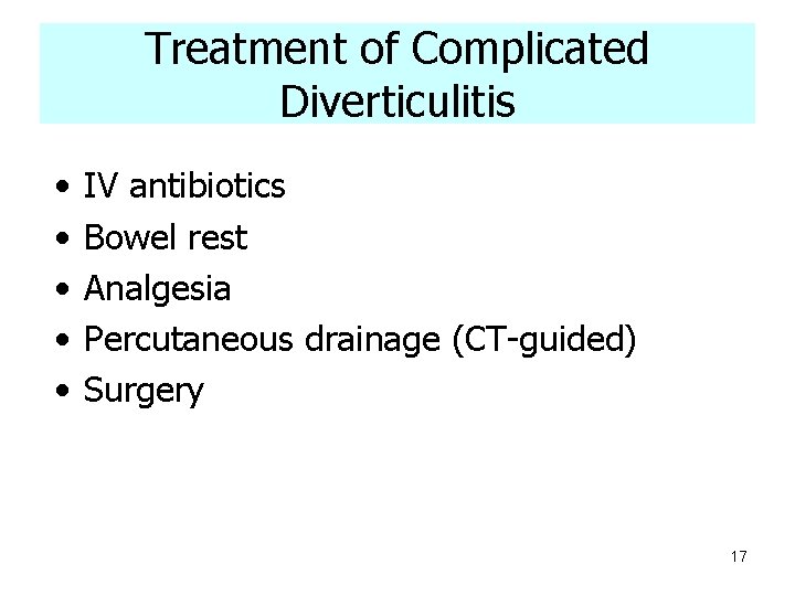 Treatment of Complicated Diverticulitis • • • IV antibiotics Bowel rest Analgesia Percutaneous drainage