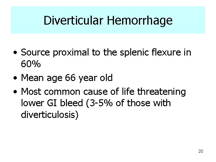 Diverticular Hemorrhage • Source proximal to the splenic flexure in 60% • Mean age