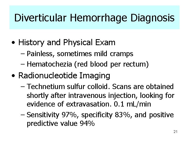 Diverticular Hemorrhage Diagnosis • History and Physical Exam – Painless, sometimes mild cramps –