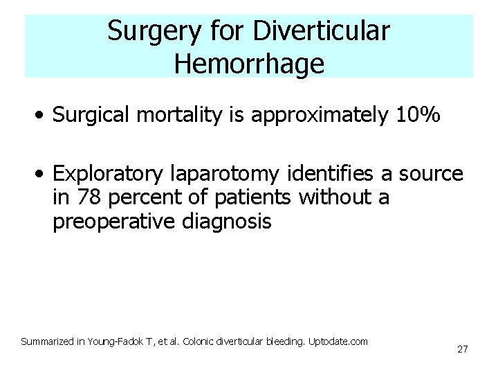 Surgery for Diverticular Hemorrhage • Surgical mortality is approximately 10% • Exploratory laparotomy identifies