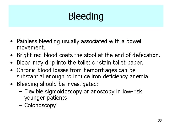 Bleeding • Painless bleeding usually associated with a bowel movement. • Bright red blood