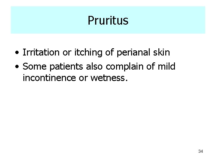 Pruritus • Irritation or itching of perianal skin • Some patients also complain of