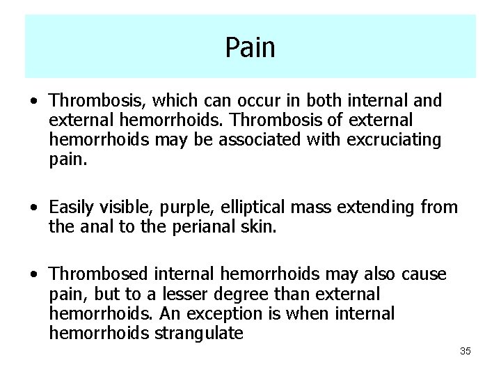 Pain • Thrombosis, which can occur in both internal and external hemorrhoids. Thrombosis of