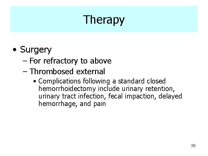 Therapy • Surgery – For refractory to above – Thrombosed external • Complications following