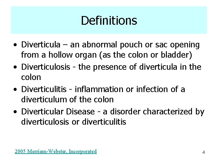 Definitions • Diverticula – an abnormal pouch or sac opening from a hollow organ