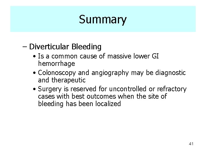 Summary – Diverticular Bleeding • Is a common cause of massive lower GI hemorrhage