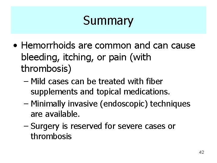 Summary • Hemorrhoids are common and can cause bleeding, itching, or pain (with thrombosis)