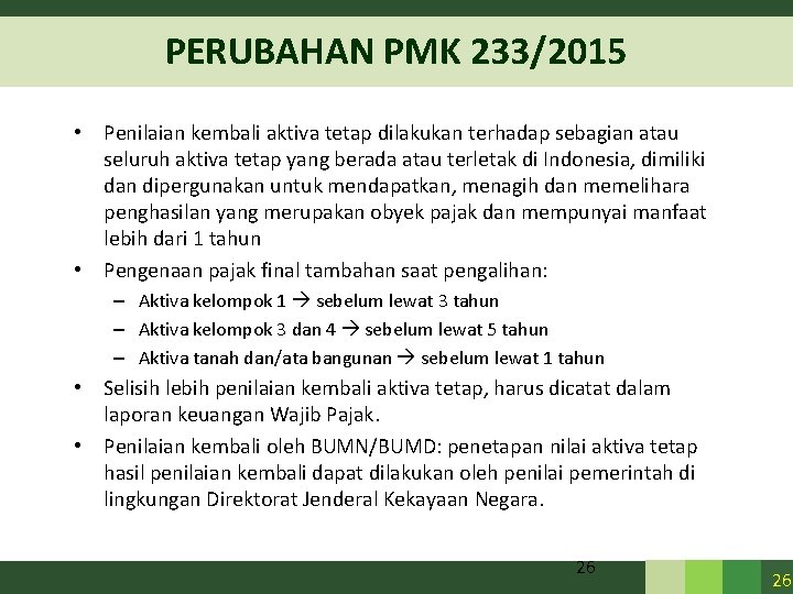 PERUBAHAN PMK 233/2015 • Penilaian kembali aktiva tetap dilakukan terhadap sebagian atau seluruh aktiva PERUBAHAN PMK 233/2015 • Penilaian kembali aktiva tetap dilakukan terhadap sebagian atau seluruh aktiva