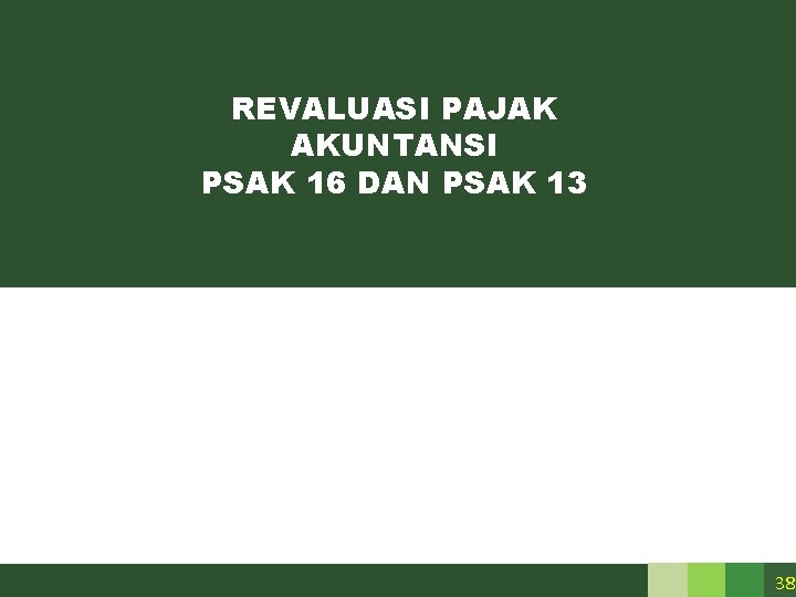 REVALUASI PAJAK AKUNTANSI PSAK 16 DAN PSAK 13 38 REVALUASI PAJAK AKUNTANSI PSAK 16 DAN PSAK 13 38