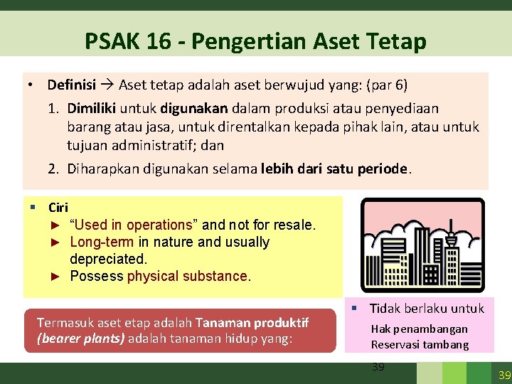 PSAK 16 - Pengertian Aset Tetap • Definisi Aset tetap adalah aset berwujud yang: PSAK 16 - Pengertian Aset Tetap • Definisi Aset tetap adalah aset berwujud yang: