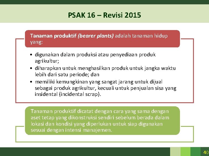 PSAK 16 – Revisi 2015 Tanaman produktif (bearer plants) adalah tanaman hidup yang: • PSAK 16 – Revisi 2015 Tanaman produktif (bearer plants) adalah tanaman hidup yang: •