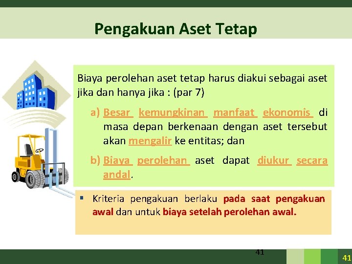 Pengakuan Aset Tetap Biaya perolehan aset tetap harus diakui sebagai aset jika dan hanya Pengakuan Aset Tetap Biaya perolehan aset tetap harus diakui sebagai aset jika dan hanya