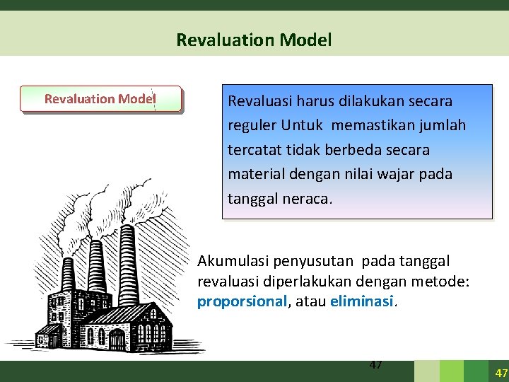 Revaluation Model Revaluasi harus dilakukan secara reguler Untuk memastikan jumlah tercatat tidak berbeda secara Revaluation Model Revaluasi harus dilakukan secara reguler Untuk memastikan jumlah tercatat tidak berbeda secara