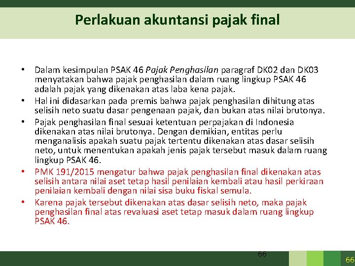 Perlakuan akuntansi pajak final • Dalam kesimpulan PSAK 46 Pajak Penghasilan paragraf DK 02 Perlakuan akuntansi pajak final • Dalam kesimpulan PSAK 46 Pajak Penghasilan paragraf DK 02