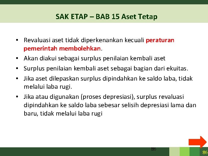 SAK ETAP – BAB 15 Aset Tetap • Revaluasi aset tidak diperkenankan kecuali peraturan SAK ETAP – BAB 15 Aset Tetap • Revaluasi aset tidak diperkenankan kecuali peraturan