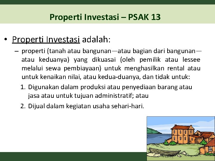 Properti Investasi – PSAK 13 • Properti Investasi adalah: – properti (tanah atau bangunan—atau Properti Investasi – PSAK 13 • Properti Investasi adalah: – properti (tanah atau bangunan—atau
