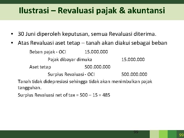 Ilustrasi – Revaluasi pajak & akuntansi • 30 Juni diperoleh keputusan, semua Revaluasi diterima. Ilustrasi – Revaluasi pajak & akuntansi • 30 Juni diperoleh keputusan, semua Revaluasi diterima.