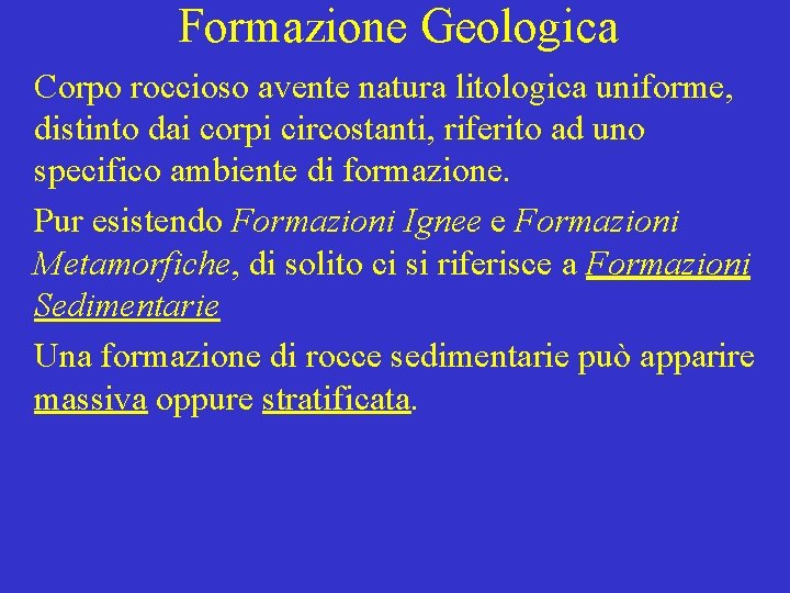 Formazione Geologica Corpo roccioso avente natura litologica uniforme, distinto dai corpi circostanti, riferito ad
