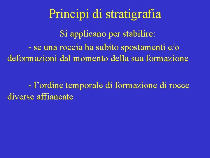 Principi di stratigrafia Si applicano per stabilire: - se una roccia ha subito spostamenti