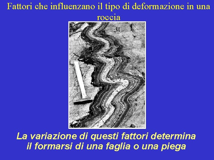 Fattori che influenzano il tipo di deformazione in una roccia La variazione di questi