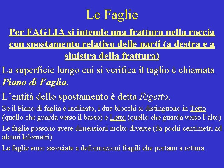 Le Faglie Per FAGLIA si intende una frattura nella roccia con spostamento relativo delle