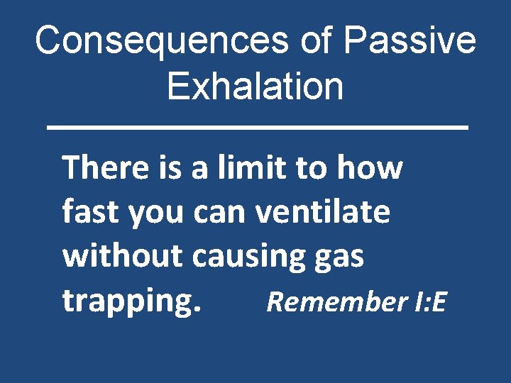 Consequences of Passive Exhalation There is a limit to how fast you can ventilate