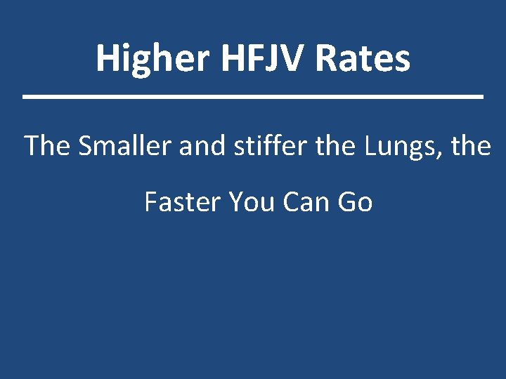 Higher HFJV Rates The Smaller and stiffer the Lungs, the Faster You Can Go