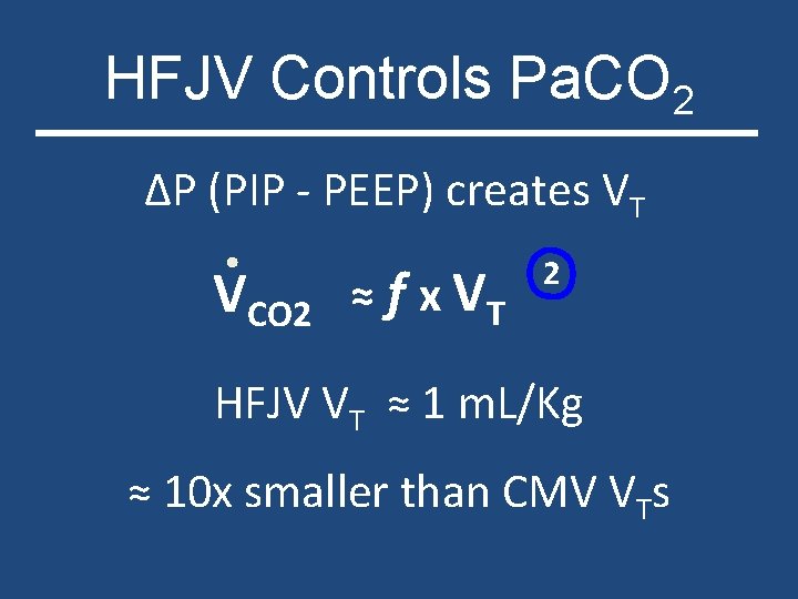 HFJV Controls Pa. CO 2 ∆P (PIP - PEEP) creates VT VCO 2 ≈
